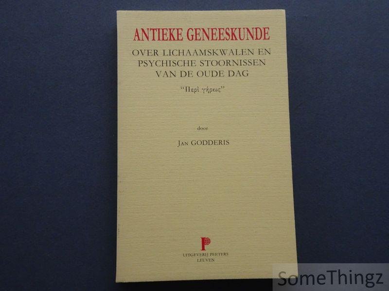 Godderis, Jan. - Antieke geneeskunde over lichaamskwalen en psychische stoornissen van de oude dag.