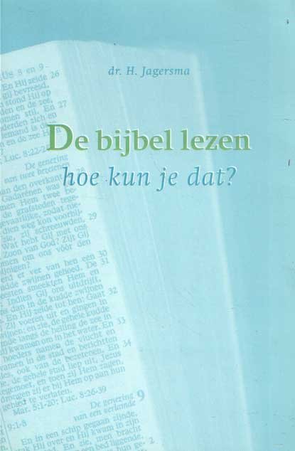 Jagersma, H. - De Bijbel lezen hoe kun je dat?.
