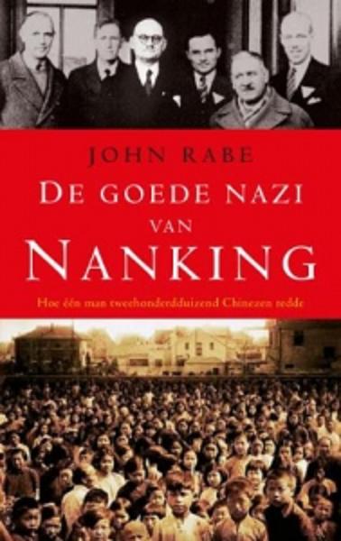 Rabe , John . [ isbn 9789023429135 ] - De Goede Nazi van Nanking . ( Hoe één man tweehonderdduizend Chinezen redde. Dagboeken . )