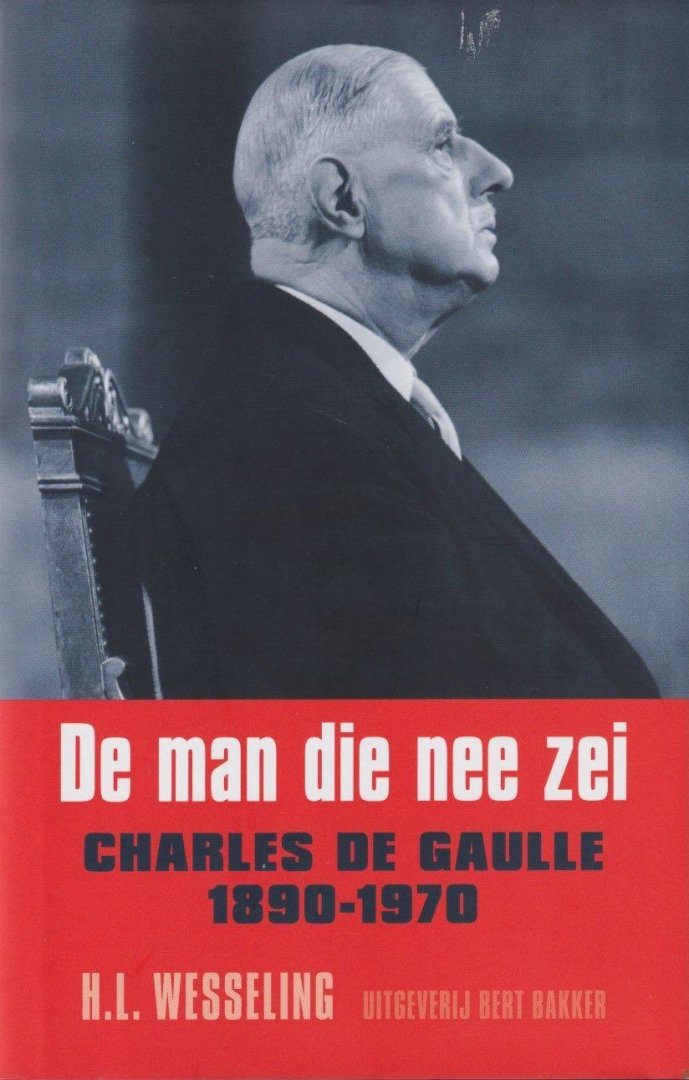 Wesseling, H. L. - De man die nee zei: Charles de Gaulle, 1890-1970