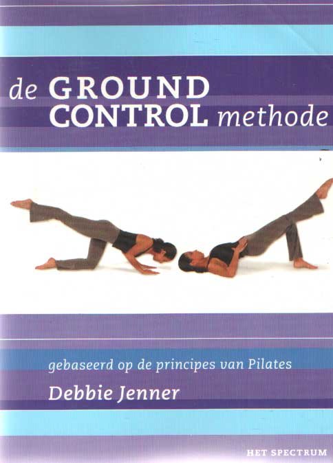 Jenner, Debbie - De Ground Control methode. Gebaseerd op de principes van Pilates