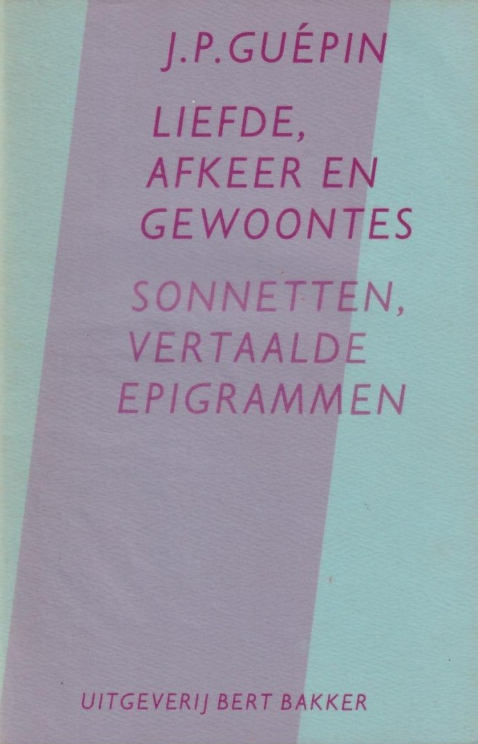 Guepin, J. P. - Liefde, afkeer en gewoontes: Sonnetten, vertaalde epigrammen