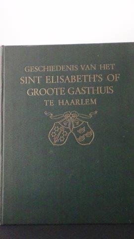 Kersbergen, L.C. Dr. - Geschiedenis van het St. Elisabeth's of Groote Gasthuis te Haarlem.