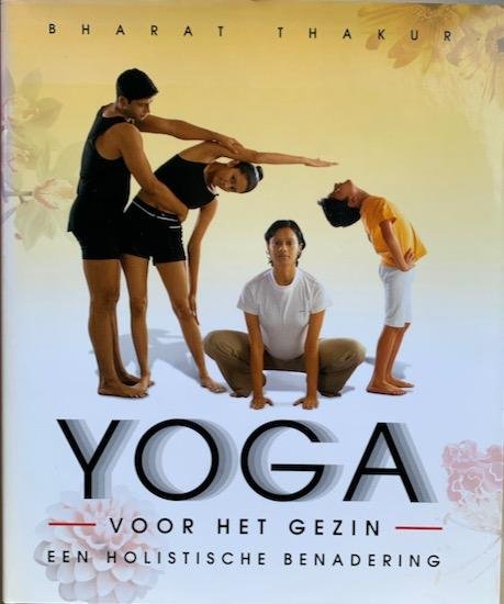 Thakur, Bharat - YOGA VOOR HET GEZIN. Een holistische benadering.