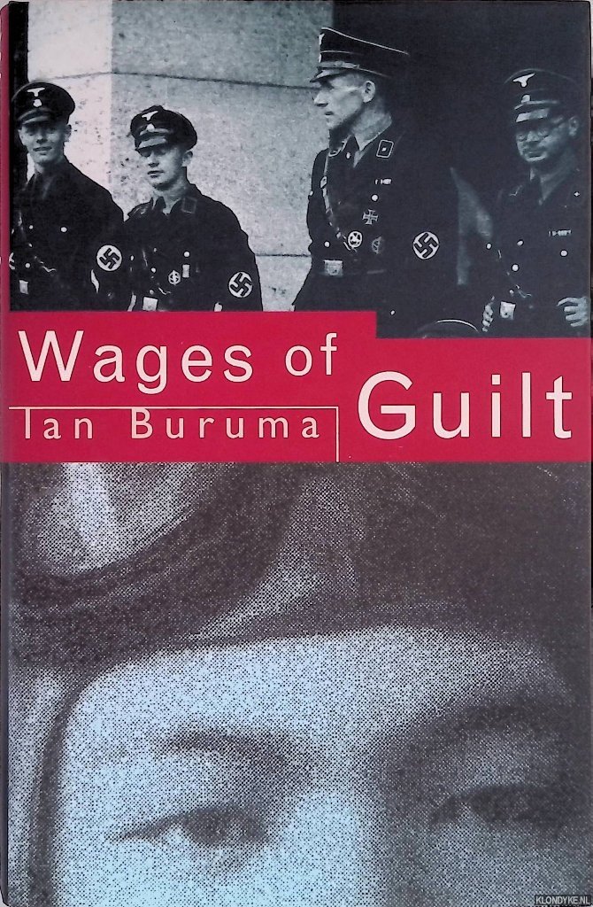 Buruma, Ian - The Wages of Guilt: Memories of War in Germany and Japan