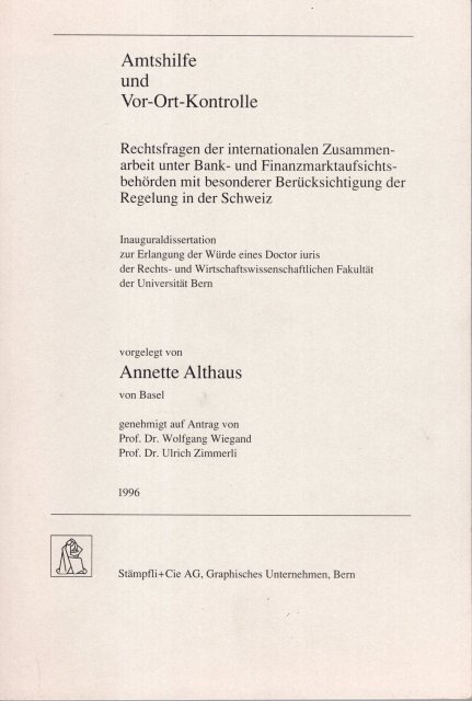 Althaus, Anette. - Amtshilfe und Vor-Ort-Kontrolle : Rechtsfragen der internationalen Zusammenarbeit unter Bank- und Finanzmarktaufsichtsbehörden mit besonderer Berücksichtigung der Regelung in der Schweiz.