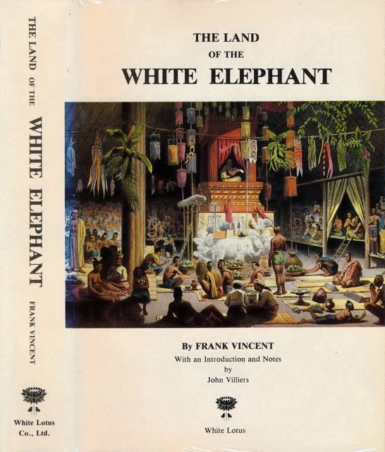 Vincent, Frank. - The Land of the White Elephant: Sights and scenes in Burma, Siam, Cambodia and Cochin-China (1871-2).