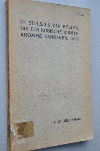 Groenman, A.W. - Stelsels van bollen, die een kubische ruimtekromme aanraken. Proefschrift ter verkrijging van den graad van Doctor in de Wis- en Natuurkunde