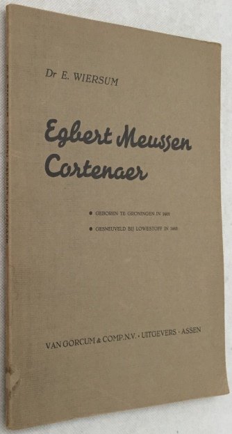 Wiersum, E., - Egbert Meussen Cortenaer. Geboren te Groningen in 1606, gesneuveld bij Lowestoff in 1665. [Van Gorcum's Historische Bibliotheek nr. 21]