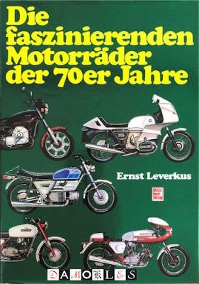 Ernst Leverkus - Die faszinierenden Motorraader der 70er Jahre