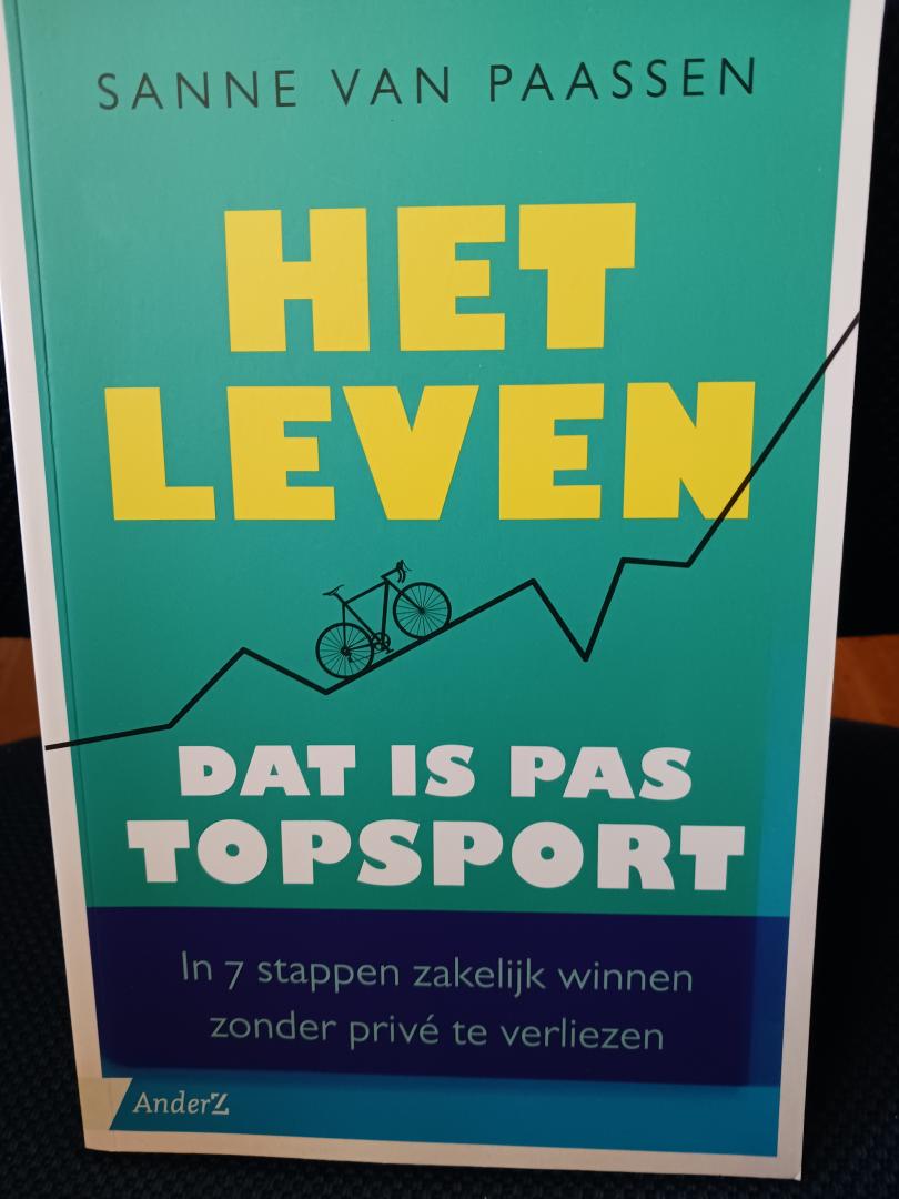 Paassen, Sanne van - Het leven, dat is pas topsport / In 7 stappen zakelijk winnen zonder privé te verliezen
