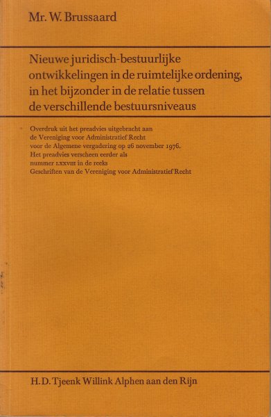 Brussaard, W. - Nieuwe juridisch-bestuurlijke ontwikkelingen in de ruimtelijke ordening, in het bijzonder in de relatie tussen de verschillende bestuursniveaus