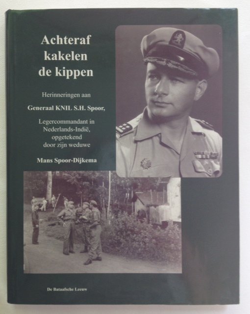 Spoor-Dijkema, M. - Achteraf kakelen de kippen. Herinneringen aan Generaal KNIL S.H.Spoor, Legercommandant in Nederlands-Indië 30 januari 1946-25 mei 1949, opgetekend door zijn weduwe.