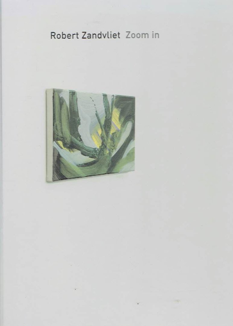 ZANDVLIET, Robert - Robert Zandvliet - Zoom in - Small Works / Kleine Arbeiten 1993-2004. - [Signed].