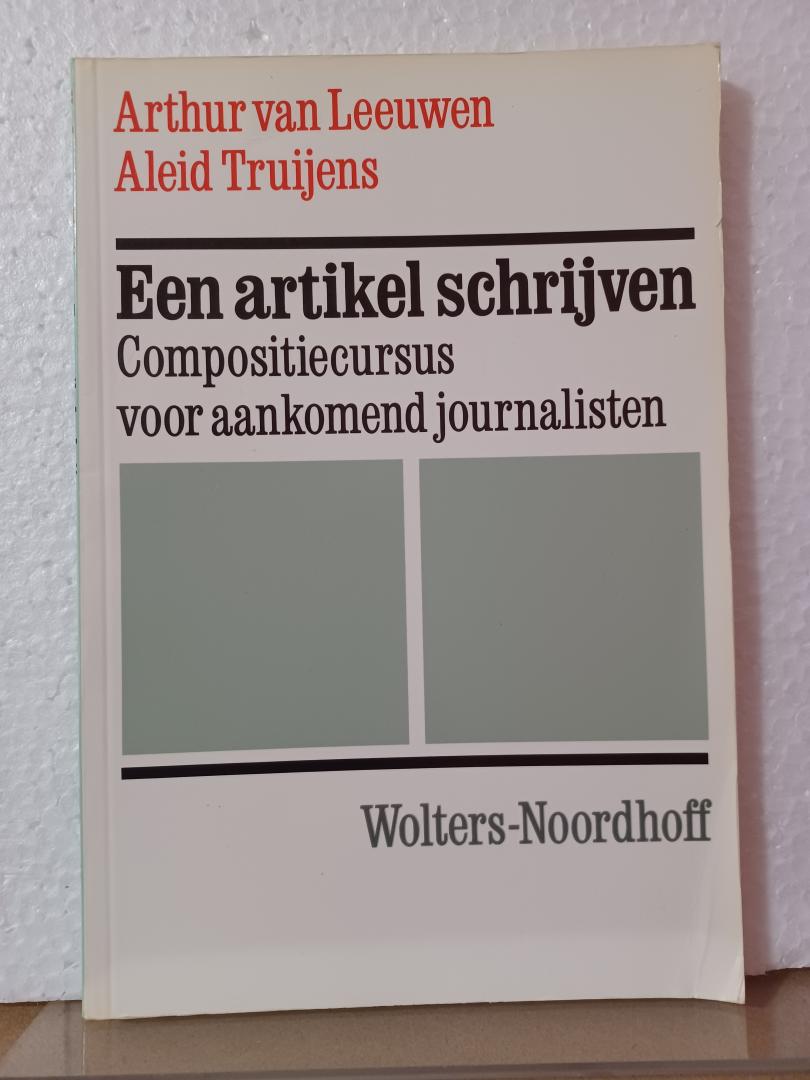 Leeuwen, Arthur van / Aleid Truijens - Een artikel schrijven / Compositiecursus voor aankomend journalisten