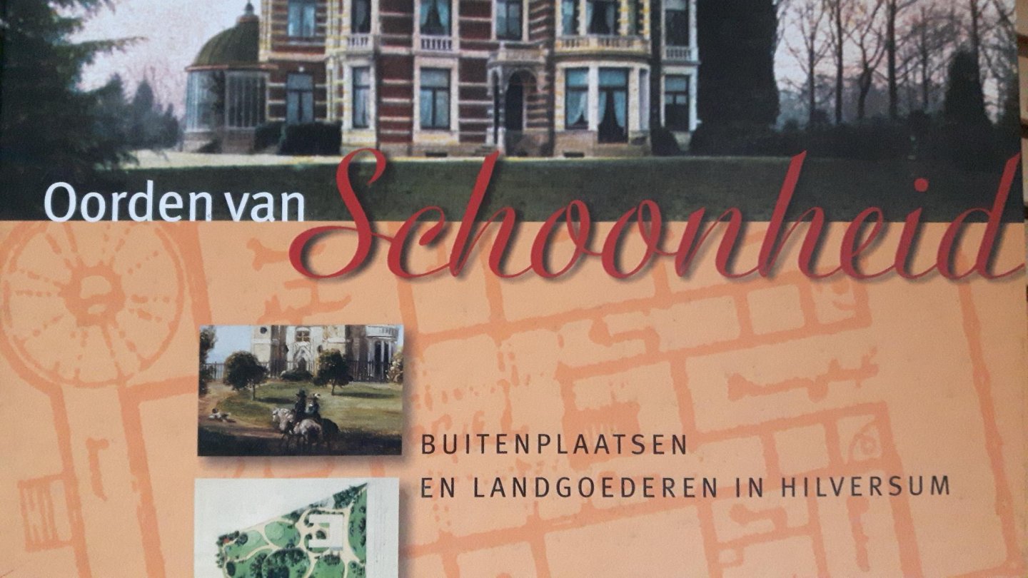 Abrahamse, K. e.a. - Oorden van Schoonheid. Buitenplaatsen en landgoederen in Hilversum.