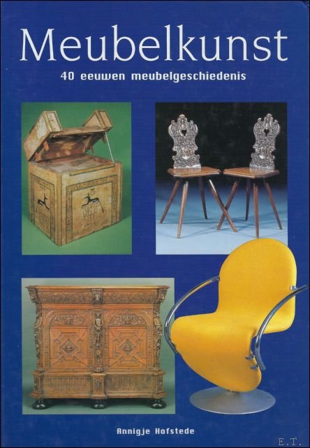 Hofstede Annigje - Meubelkunst : 40 eeuwen meubelgeschiedenis