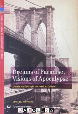 Jaap Verheul - Dreams of Paradise, Visions of Apocalypse. Utopia and Dystopia in American Culture