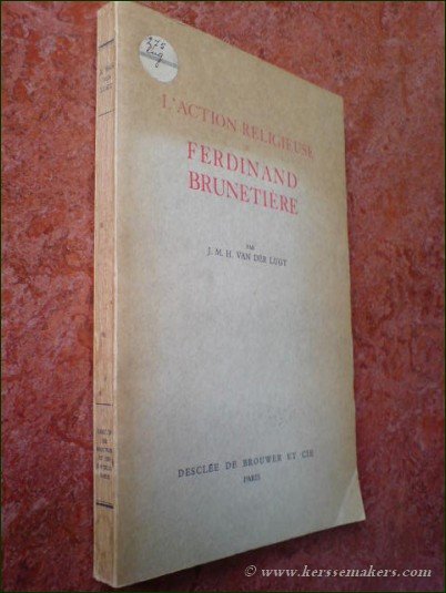 LUGT, JOANNES MATTHEUS HUBERTUS VAN DER. - L'action religieuse de Ferdinand Brunetière (1895-1906).