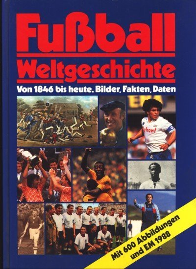 Huba, Karl-Heinz - Fussball-Weltgeschichte: Von 1846 bis heute -Bilder, Fakten, Daten