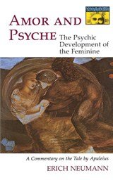 Amor and Psyche - The Psychic Development of the Feminine: A Commentary on the Tale by Apuleius