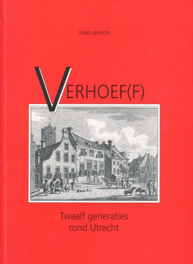 Verhoef, Denis - Verhoef(f). Twaalf generaties rond Utrecht