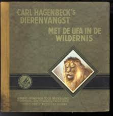 Hagenbeck, Carl - Carl Hagenbeck's Dierenvangst - met de UFA in de wildernis