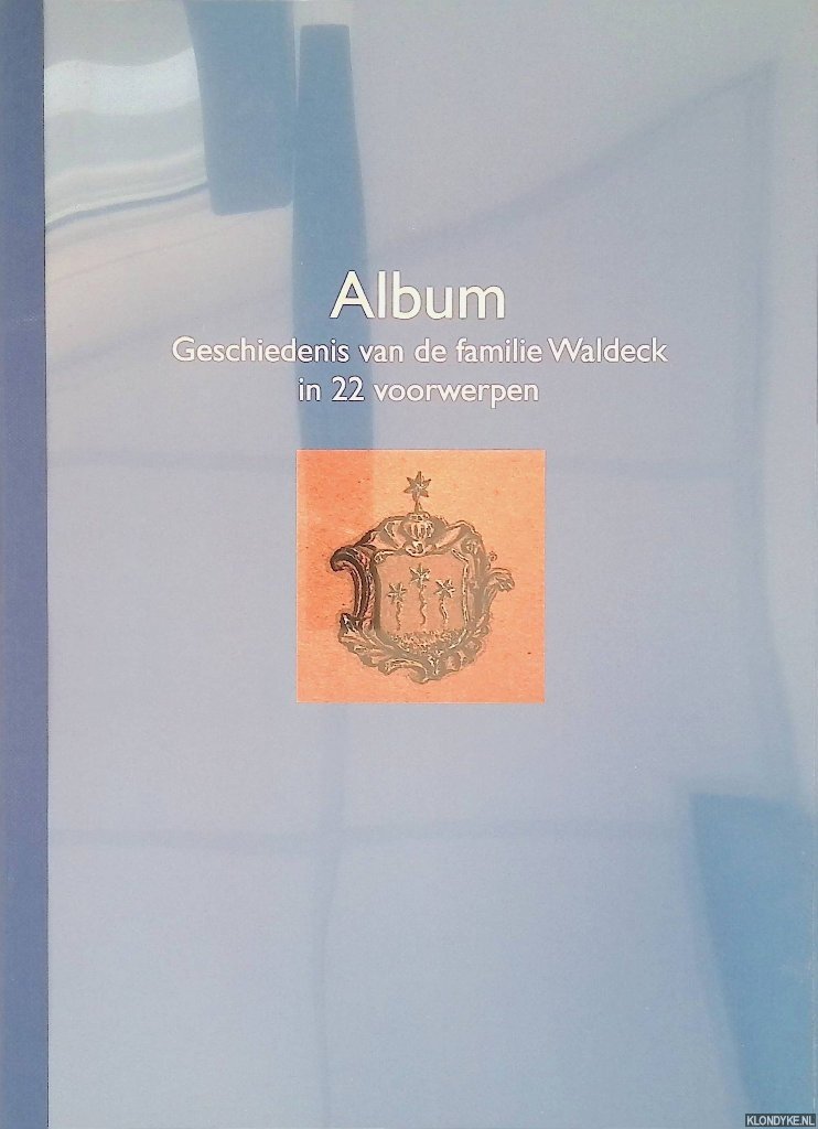 Waldeck, Pim - Album Geschiedenis van de familie Wal;deck in 22 voorwerpen
