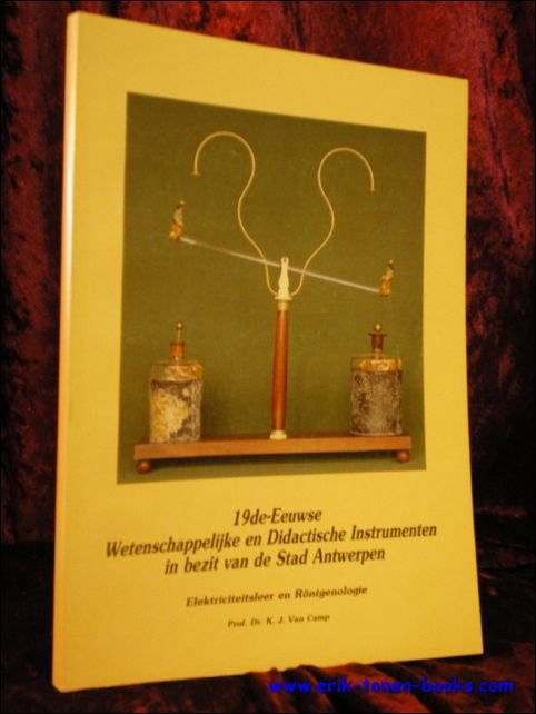 Van Camp, Dr. K.J.; - 19de eeuwse wetenschappelijke en didactische instrumenten in bezit van de stad Antwerpen.19th CENTURY SCIENTIFIC INSTRUMENTS;
