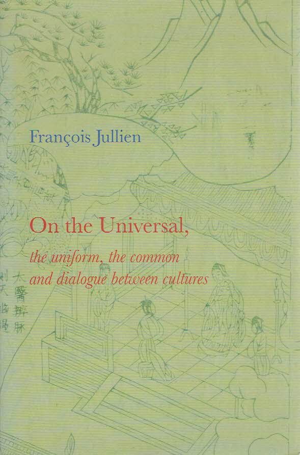JULLIEN, François - On the Universal, the uniform, the common and dialogue between cultures.