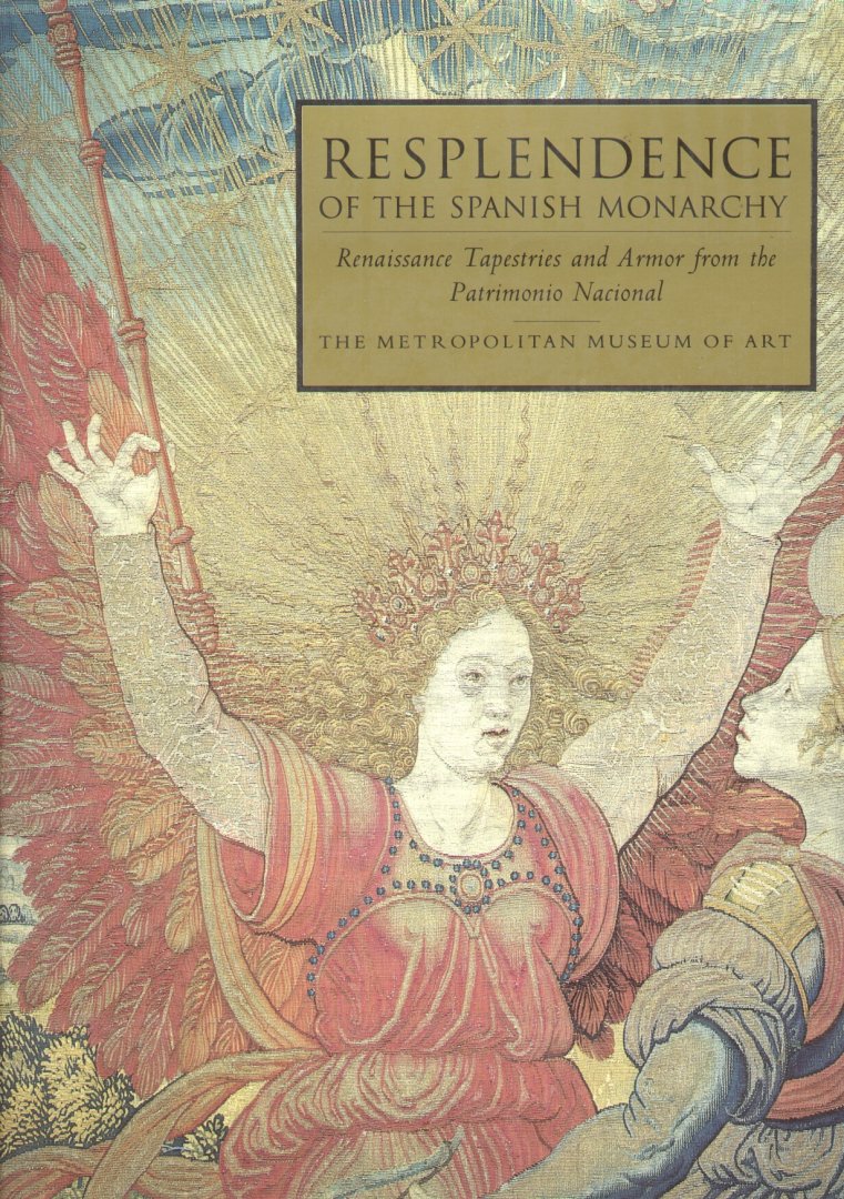 Ortiz, Antonio Domínguez - Resplendence of the Spanish Monarchy (Renaissance Tapestries and Armor from the Patrimonio Nacional)
