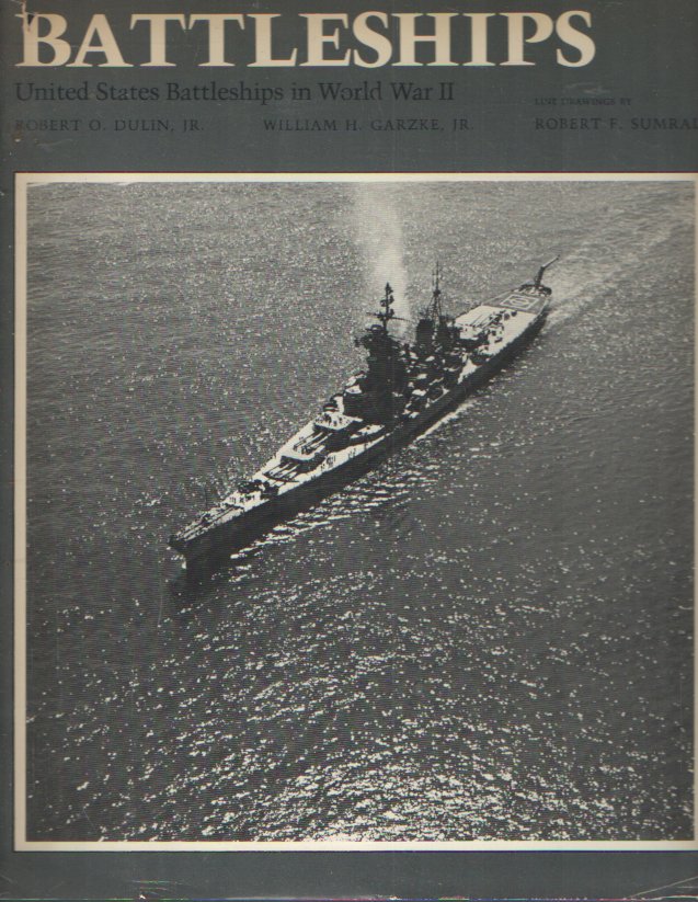 Dulin, Robert O. & William H. Garzke - Battleships : United States battleships in World War II