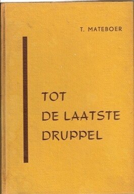 Mateboer, T. - Tot de laatste druppel