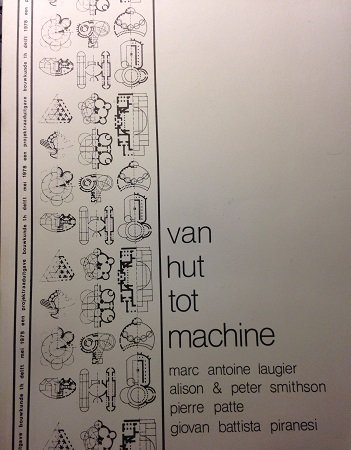 Laugier, Marc Antoine / Smithson, Alison / Smithson, Peter / Patte, Pierre / Piranesi, Giovan Battista - Van hut tot machine
