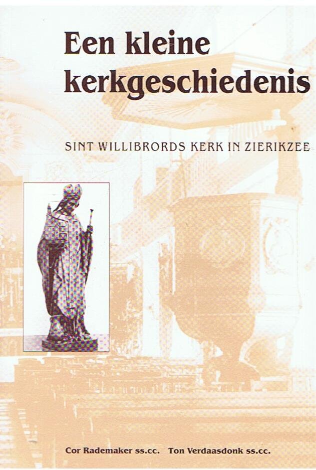 Rademaker / Verdaasdonk - Een kleine kerkgeschiedenis - Sint Willibrord Kerk in Zierikzee
