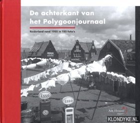Visser, G. - e.a. - De achterkant van het Polygoonjournaal. Nederland rond 1955 in 150 foto's