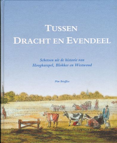 Brieffies, Pim - Tussen Dracht en Evendeel, Schetsen uit de historie van Hoogkarspel, Blokker en Westwoud, 127 pag. hardcover, gave staat (nieuwstaat)
