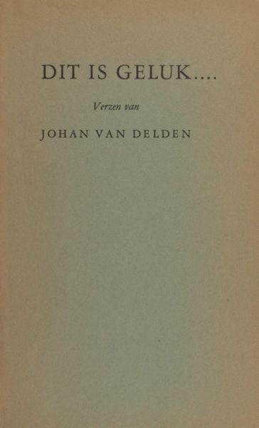 Delden, Johan van. - Dit is geluk...