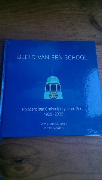 Diggelen, Michiel van en Soetens, Jeroen - Beeld van een school. Honderd jaar Christelijk Lyceum Zeist
