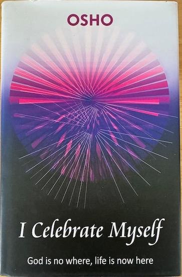Osho (Bhagwan Shree Rajneesh) - I CELEBRATE MYSELF. God is no where:  Life is now here. Talks on Zen.