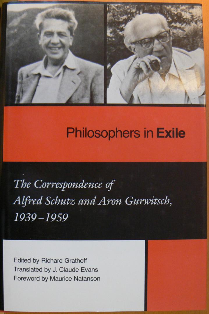 Grathoff, Richard (Ed.) - Philosophers in Exile / The Correspondence of Alfred Schutz and Aron Gurwitsch, 1939-1959