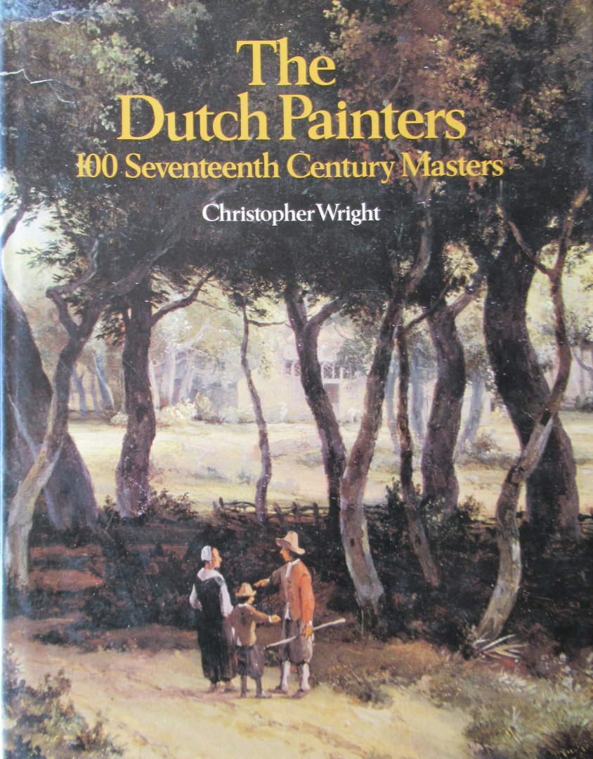 Wrigth, Christopher - The Dutch Painters. 100 Seventeenth Century Masters