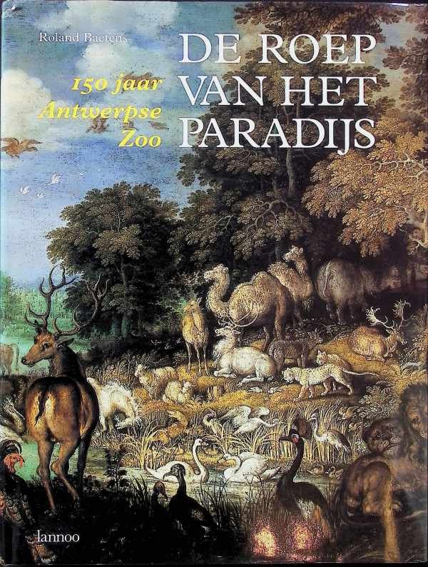 Baetens Roland - De roep van het paradijs, 150 jaar Antwerpse zoo