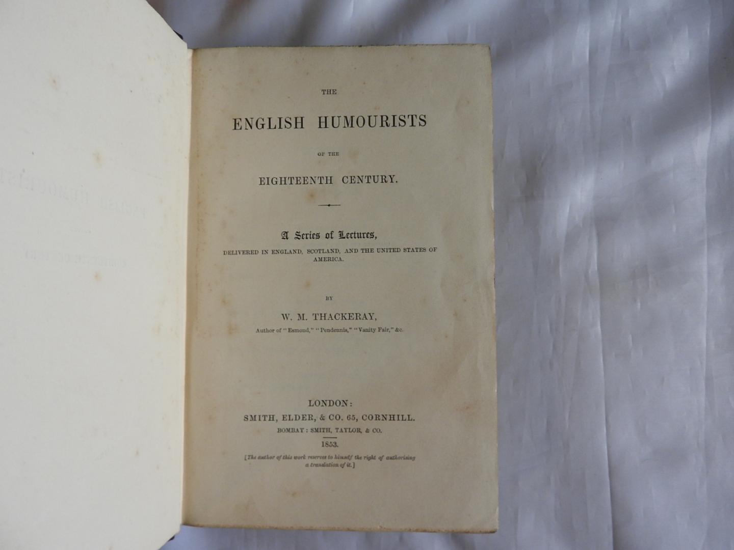 William Makepeace Thackeray W.M. 1811-1863 - the English Humourists of the Eighteenth Century a series of lectures dlivered in England, Scotland, and the united states of america.