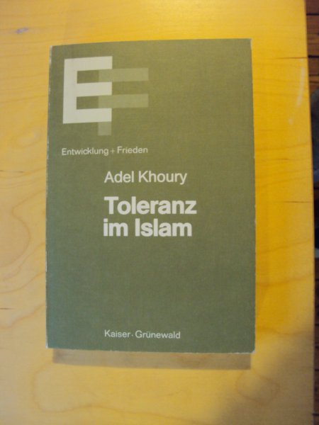 Khoury, Adel - Toleranz im Islam (Wissenschaftliche Reihe: Entwicklung + Frieden, 22)
