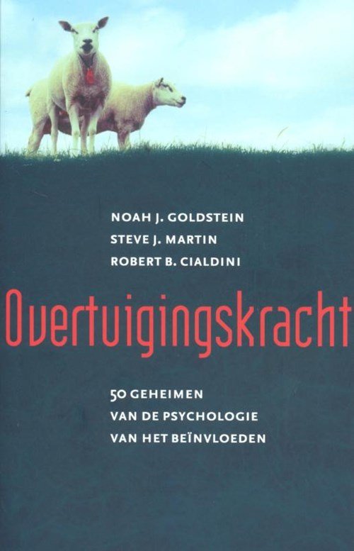 Noah Goldstein ; Steve Martin ; R.B. Cialdini - Overtuigingskracht