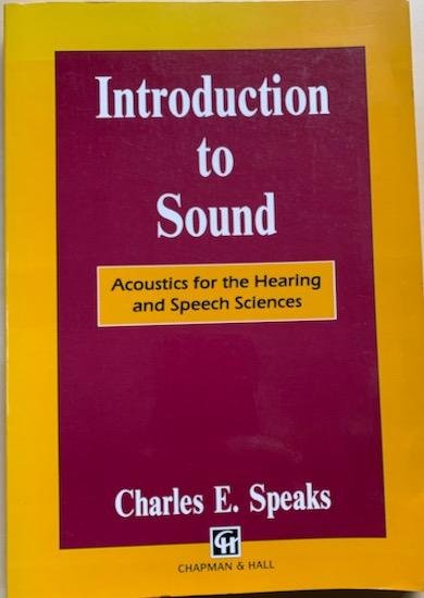 Speaks, Charles E. - INTRODUCTION TO SOUND: Acoustics for the Hearing and Speech Sciences
