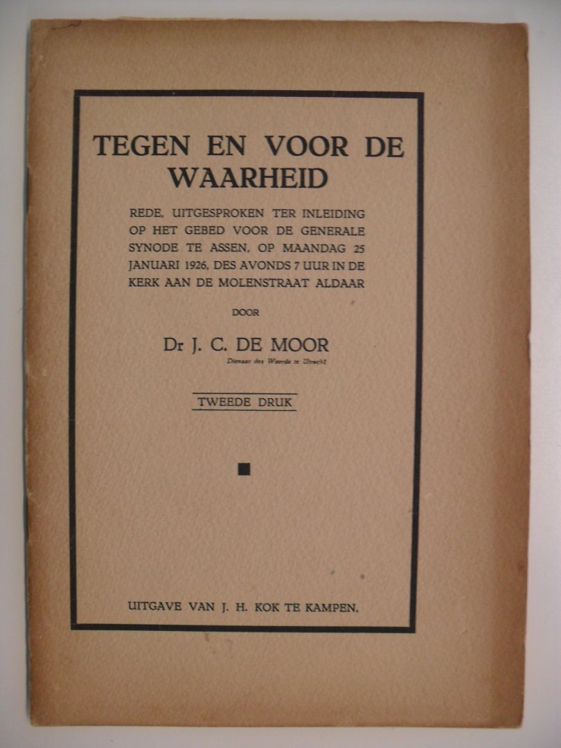 Moor Dr.J.C. de - TEGEN EN VOOR DE WAARHEID ~ Rede uitgesproken te inleiding op het gebed voor de Generale Synode te Assen, maandag 25 jan. 1926