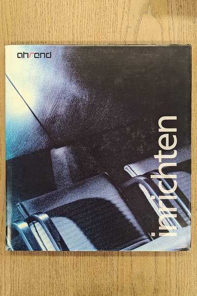 AHREND - HERWAARDEN, HAMMINK VAN. - Ahrend - Inrichten - zitten, werken, besturen, konferen, pauzeren, wachten, stofferen, diversen