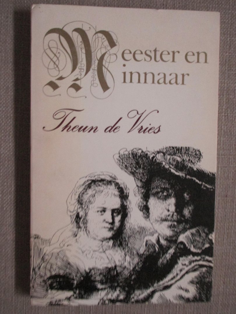 Vries, Theun de - Meester en minnaar. Vijf verbeeldingen rond Rembrandt van Rijn
